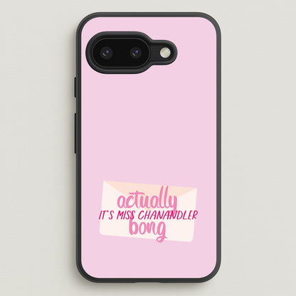 Actually It's Miss Chanandler Bong  - Friends Phone Case for Google Pixel 9a