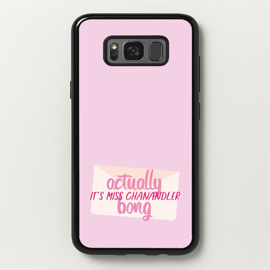 Actually It's Miss Chanandler Bong  - Friends Phone Case for Galaxy S8 Plus