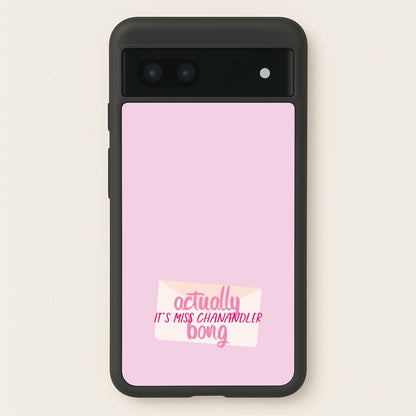 Actually It's Miss Chanandler Bong  - Friends Phone Case for Google Pixel 6a