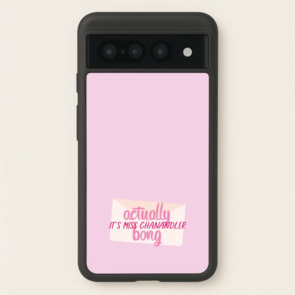 Actually It's Miss Chanandler Bong  - Friends Phone Case for Google Pixel 7 Pro