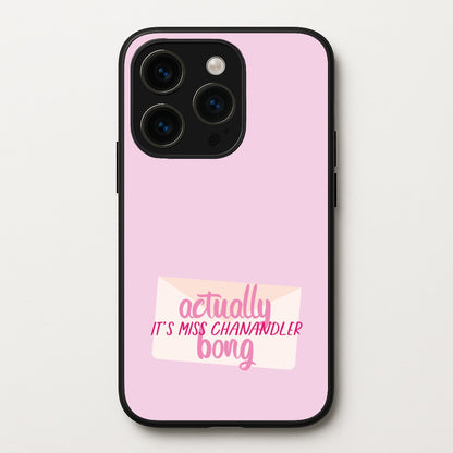 Actually It's Miss Chanandler Bong  - Friends Phone Case for iPhone 15 Pro Max