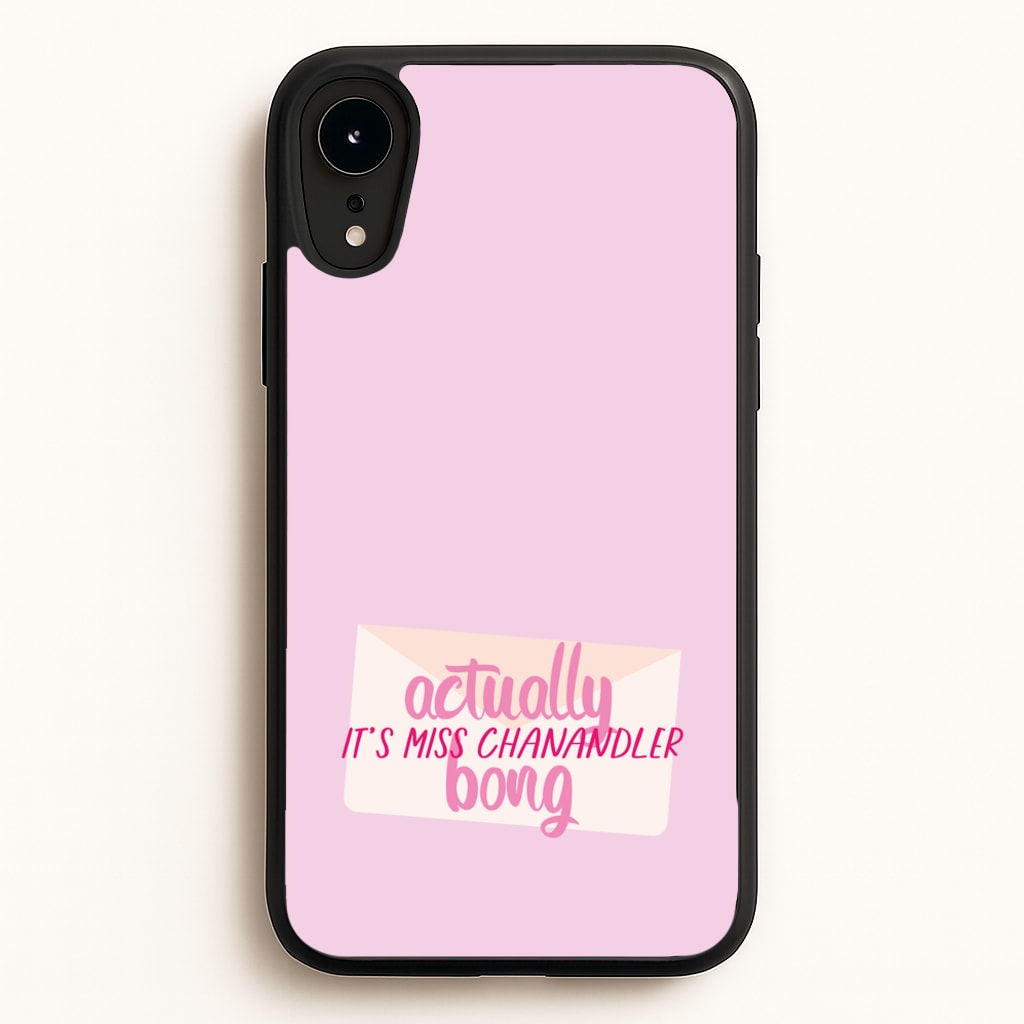 Actually It's Miss Chanandler Bong  - Friends Phone Case for iPhone XR
