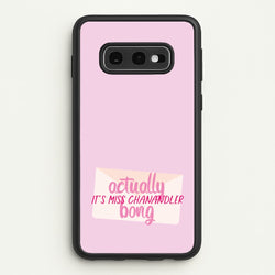 Actually It's Miss Chanandler Bong  - Friends Phone Case for Galaxy S10e