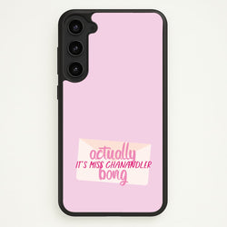 Actually It's Miss Chanandler Bong  - Friends Phone Case for Galaxy S23 Plus