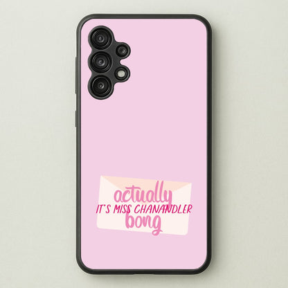 Actually It's Miss Chanandler Bong  - Friends Phone Case for Galaxy A13