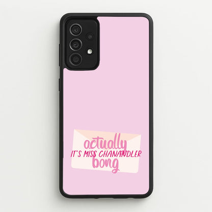 Actually It's Miss Chanandler Bong  - Friends Phone Case for Galaxy A52 / A52s