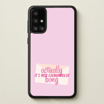 Actually It's Miss Chanandler Bong  - Friends Phone Case for Galaxy A71