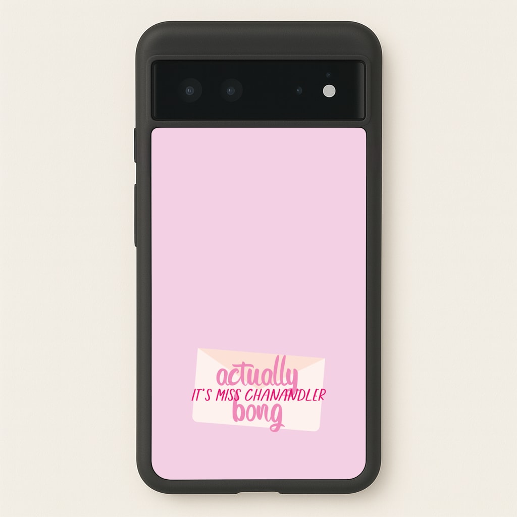 Actually It's Miss Chanandler Bong  - Friends Phone Case for Google Pixel 6