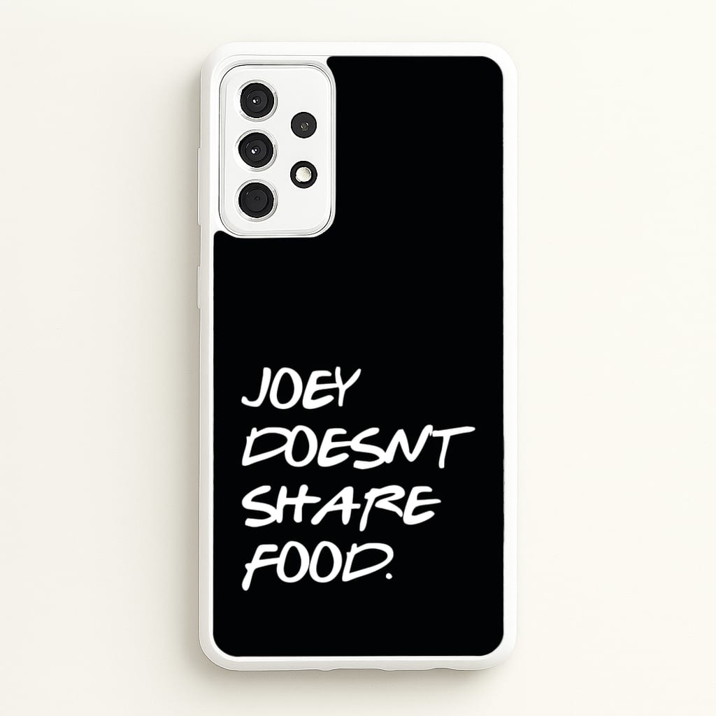 Joey Doesn't Share Food, Black  - Friends Phone Case for Galaxy A52 / A52s