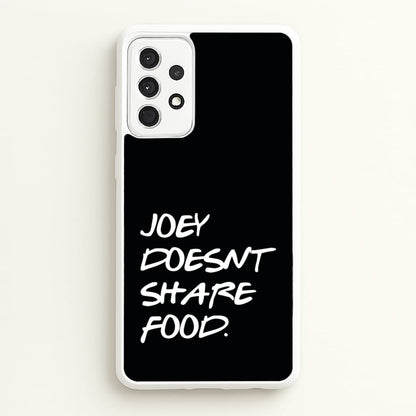 Joey Doesn't Share Food, Black  - Friends Phone Case for Galaxy A52 / A52s