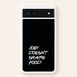 Joey Doesn't Share Food, Black  - Friends Phone Case for Google Pixel 6a