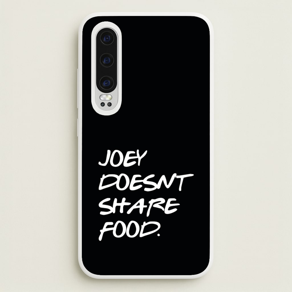 Joey Doesn't Share Food, Black  - Friends Phone Case for Huawei P30
