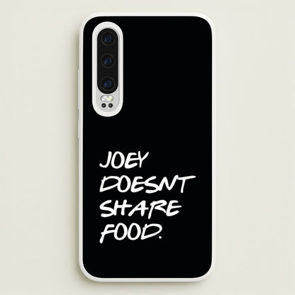Joey Doesn't Share Food, Black  - Friends Phone Case for Huawei P30