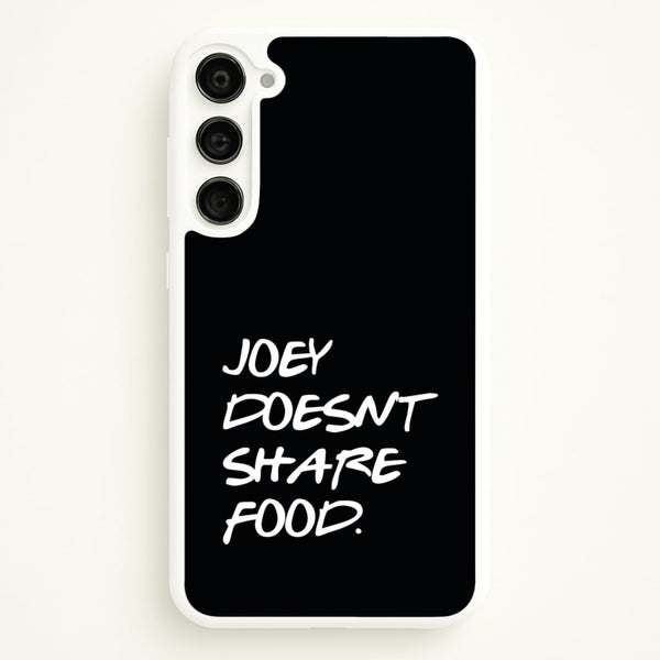 Joey Doesn't Share Food, Black  - Friends Phone Case for Galaxy S23