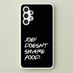 Joey Doesn't Share Food, Black  - Friends Phone Case for Galaxy A13