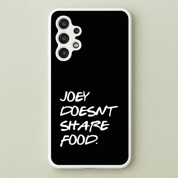 Joey Doesn't Share Food, Black  - Friends Phone Case for Galaxy A13