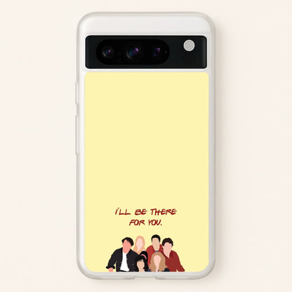 I'll Be There For You Cast  - Friends Phone Case for Google Pixel 8 Pro