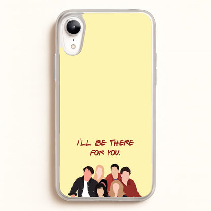 I'll Be There For You Cast  - Friends Phone Case for iPhone XR
