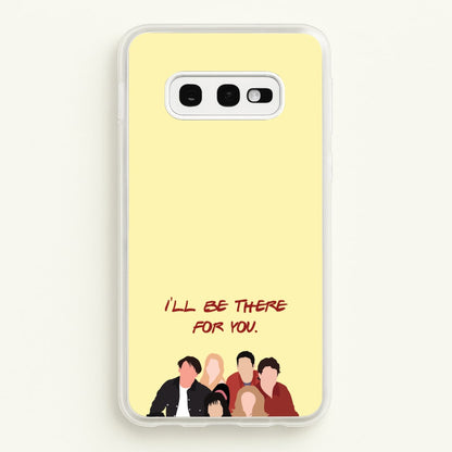 I'll Be There For You Cast  - Friends Phone Case for Galaxy S10e