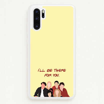 I'll Be There For You Cast  - Friends Phone Case for Huawei P30 Pro