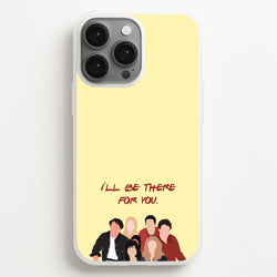 I'll Be There For You Cast  - Friends Phone Case for iPhone 13 Pro Max