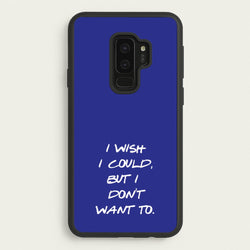 I Wish I could But I Don't Want To  - Friends Phone Case for Galaxy S9 Plus