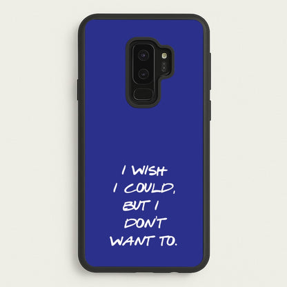 I Wish I could But I Don't Want To  - Friends Phone Case for Galaxy S9 Plus