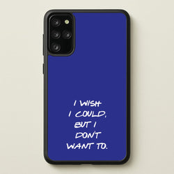 I Wish I could But I Don't Want To  - Friends Phone Case for Galaxy S20 Plus