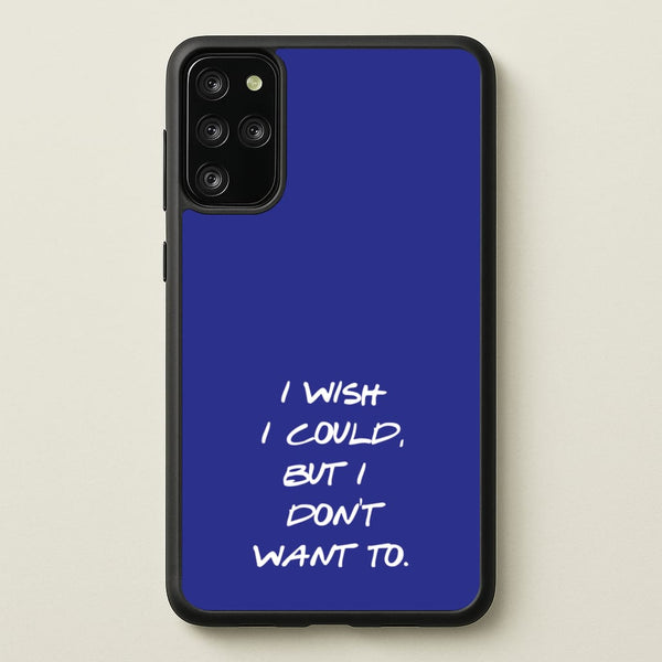 I Wish I could But I Don't Want To  - Friends Phone Case for Galaxy S20 Plus