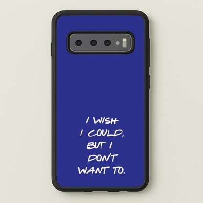 I Wish I could But I Don't Want To  - Friends Phone Case for Galaxy S10 Plus