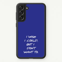 I Wish I could But I Don't Want To  - Friends Phone Case for Galaxy S22 Plus
