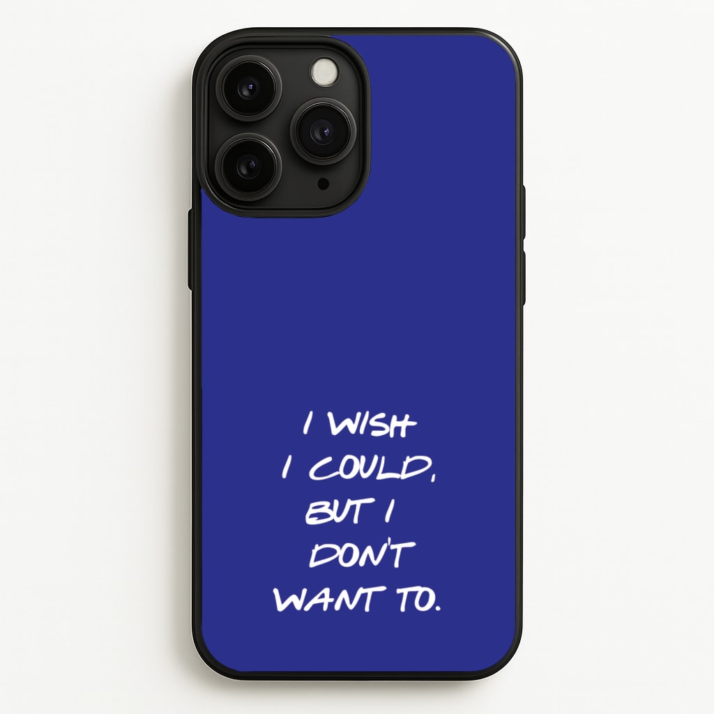 I Wish I could But I Don't Want To  - Friends Phone Case for iPhone 11 Pro