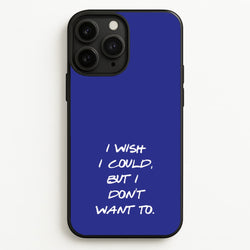 I Wish I could But I Don't Want To  - Friends Phone Case for iPhone 11 Pro