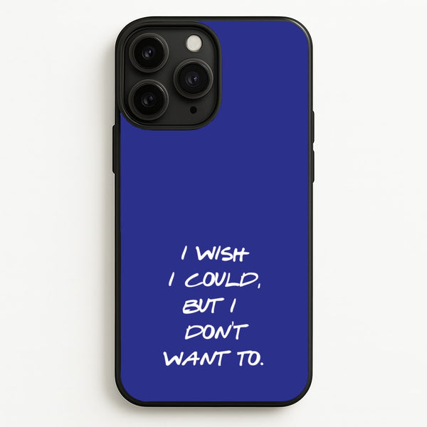 I Wish I could But I Don't Want To  - Friends Phone Case for iPhone 11 Pro