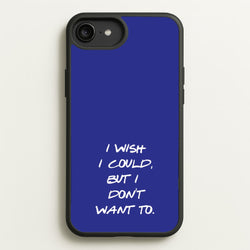 I Wish I could But I Don't Want To  - Friends Phone Case for iPhone 6 Plus / 7 Plus / 8 Plus