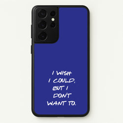 I Wish I could But I Don't Want To  - Friends Phone Case for Galaxy S21 Ultra