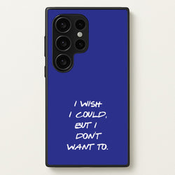 I Wish I could But I Don't Want To  - Friends Phone Case for Galaxy S24 Ultra