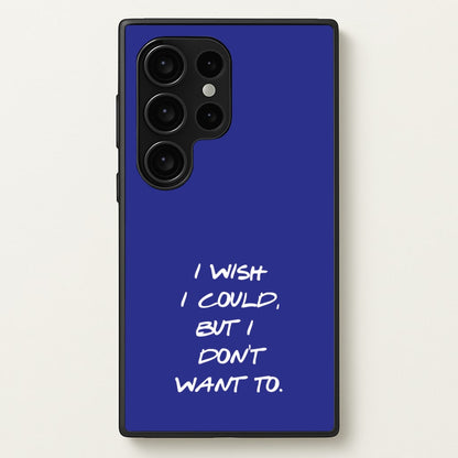 I Wish I could But I Don't Want To  - Friends Phone Case for Galaxy S24 Ultra