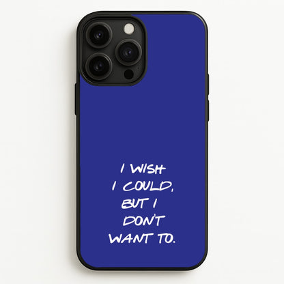 I Wish I could But I Don't Want To  - Friends Phone Case for iPhone 13 Pro Max