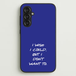 I Wish I could But I Don't Want To  - Friends Phone Case for Galaxy S23FE