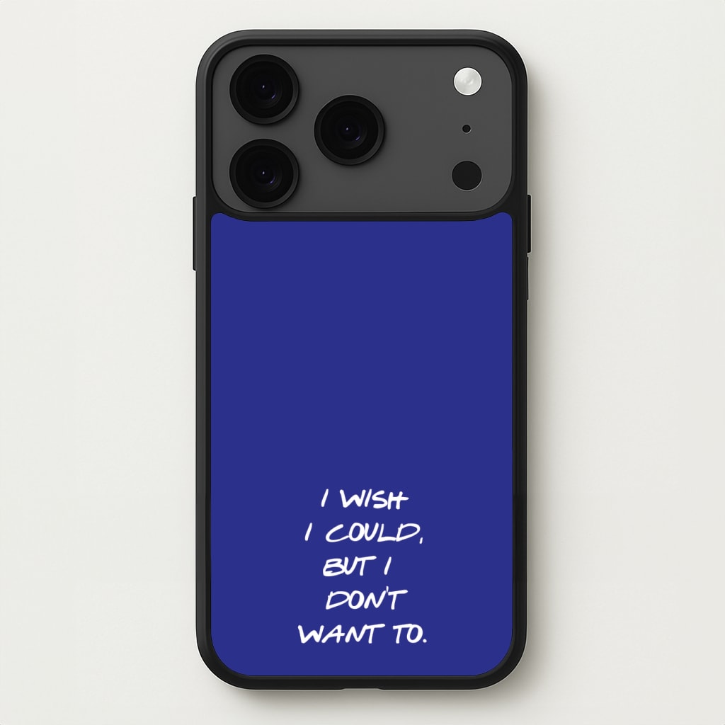 I Wish I could But I Don't Want To Phone Case for iPhone 17 Pro Max