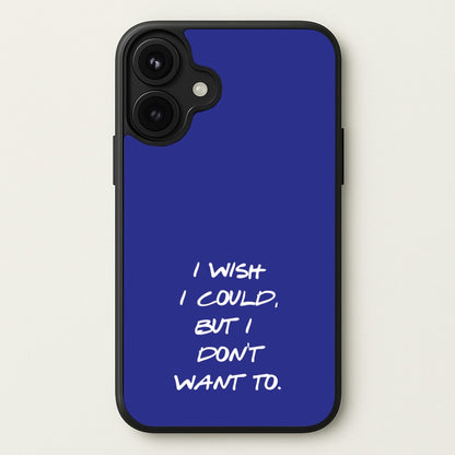 I Wish I could But I Don't Want To Phone Case for iPhone 17