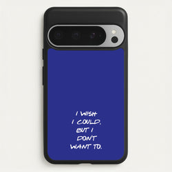 I Wish I could But I Don't Want To  - Friends Phone Case for Google Pixel 9 Pro XL