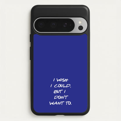 I Wish I could But I Don't Want To  - Friends Phone Case for Google Pixel 9 Pro XL