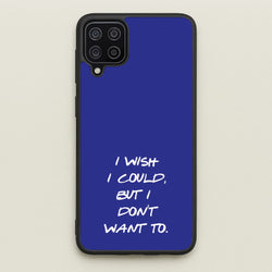 I Wish I could But I Don't Want To  - Friends Phone Case for Galaxy A12