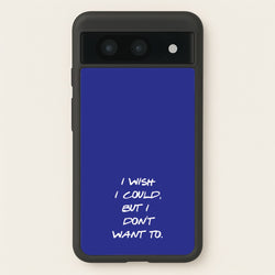 I Wish I could But I Don't Want To  - Friends Phone Case for Google Pixel 8a