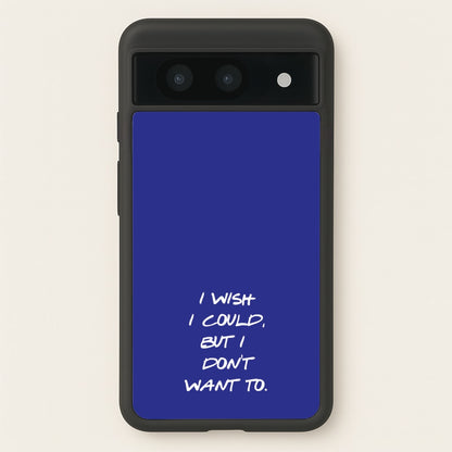 I Wish I could But I Don't Want To  - Friends Phone Case for Google Pixel 8a