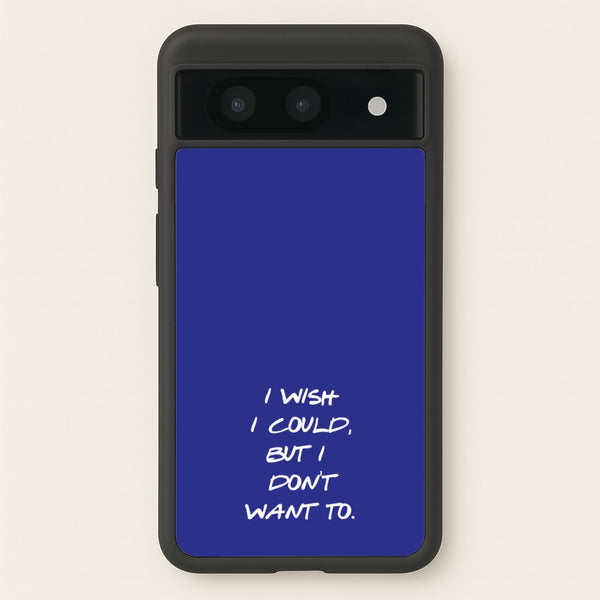 I Wish I could But I Don't Want To  - Friends Phone Case for Google Pixel 8a