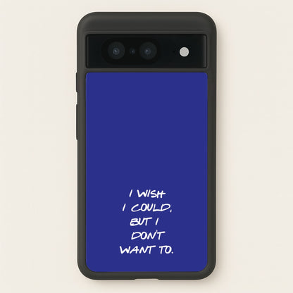 I Wish I could But I Don't Want To  - Friends Phone Case for Google Pixel 8