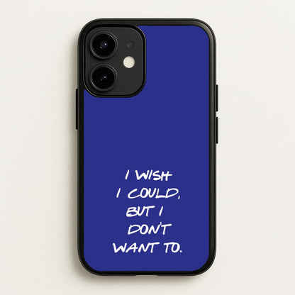 I Wish I could But I Don't Want To  - Friends Phone Case for iPhone 12 Mini